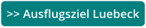 >> Ausflugsziel Luebeck