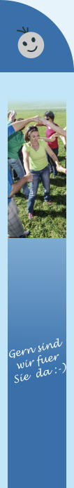 Gern sind wir fuer  Sie  da :-)