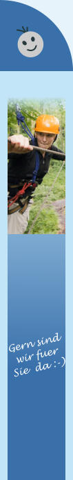 Gern sind wir fuer  Sie  da :-)