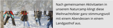 Nach gemeinsamen Aktivitaeten in  unserem Naturcamp klingt diese  Weihnachtsfeier ganz stimmungsvoll  mit einem Abendessen in einem  Landgasthof aus.