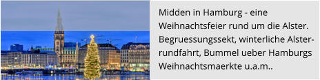 Midden in Hamburg - eine  Weihnachtsfeier rund um die Alster.  Begruessungssekt, winterliche Alster- rundfahrt, Bummel ueber Hamburgs  Weihnachtsmaerkte u.a.m..