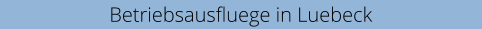 Betriebsausfluege in Luebeck