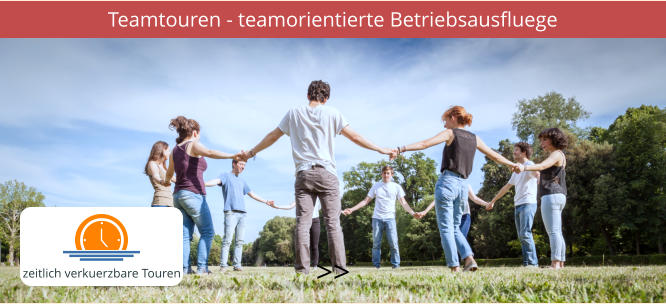 Teamtouren - teamorientierte Betriebsausfluege >>  zeitlich verkuerzbare Touren