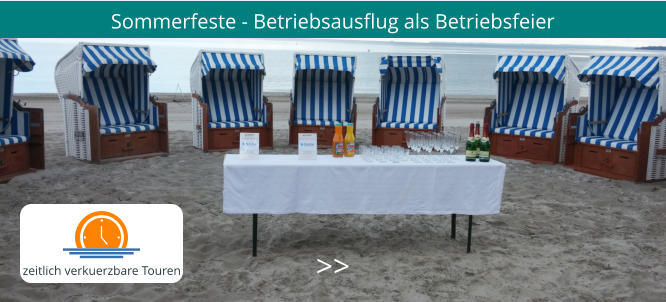 Sommerfeste - Betriebsausflug als Betriebsfeier >>  zeitlich verkuerzbare Touren